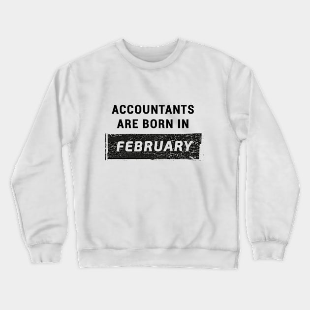 Accountants are born in February Crewneck Sweatshirt by STUDIOVO